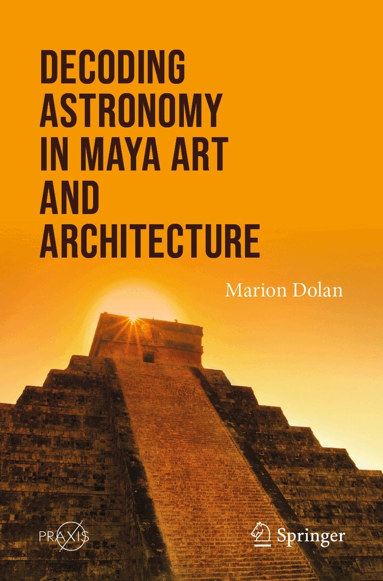 Marion Dolan - Decoding Astronomy in Maya Art and Architecture, Häftad