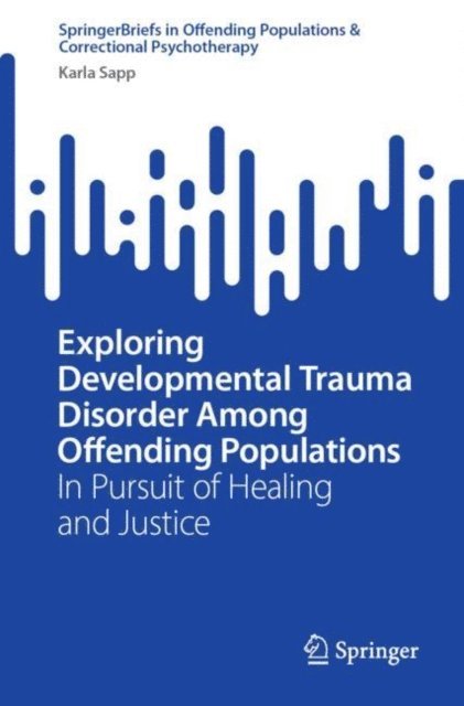 Karla Sapp - Exploring Developmental Trauma Disorder Among Offending Populations, E-bok