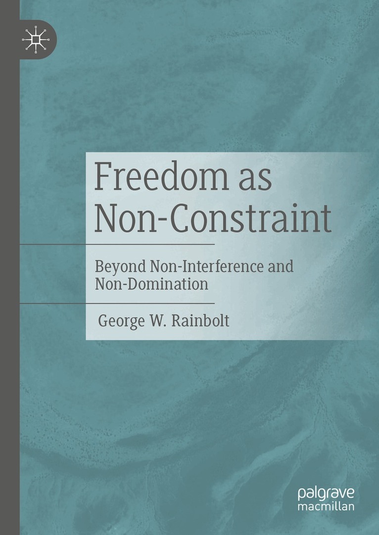 George W. Rainbolt - Freedom as Non-Constraint, Inbunden