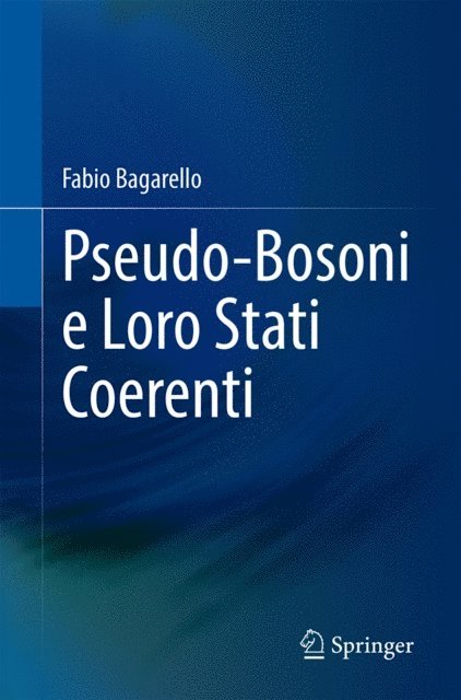 Fabio Bagarello - Pseudo-Bosoni e Loro Stati Coerenti, E-bok