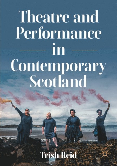 Trish Reid - Theatre and Performance in Contemporary Scotland, E-bok