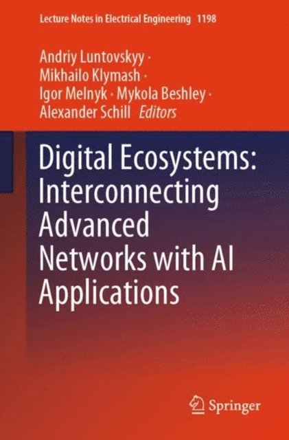 Alexander Schill, Mykola Beshley, Igor Melnyk, Mikhailo Klymash, Andriy Luntovskyy - Digital Ecosystems: Interconnecting Advanced Networks with AI Applications, E-bok