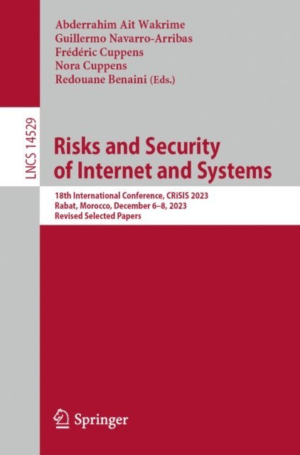 Redouane Benaini, Nora Cuppens, Frederic Cuppens, Guillermo Navarro-Arribas, Abderrahim Ait Wakrime - Risks and Security of Internet and Systems, E-bok