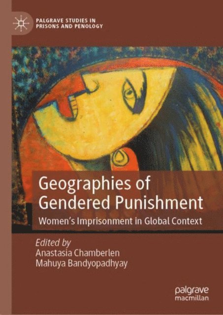 Mahuya Bandyopadhyay, Anastasia Chamberlen - Geographies of Gendered Punishment, E-bok