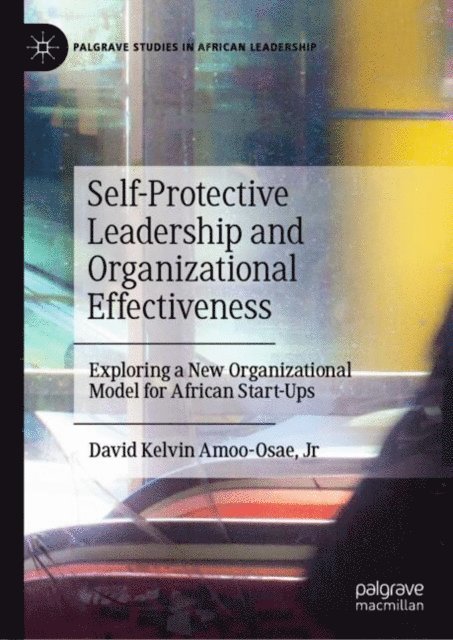 David Kelvin Amoo-Osae, Jr - Self-Protective Leadership and Organizational Effectiveness, E-bok