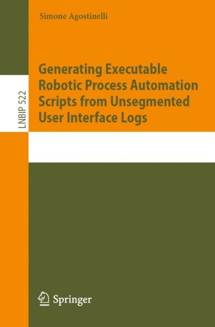 Simone Agostinelli - Generating Executable Robotic Process Automation Scripts from Unsegmented User Interface Logs, E-bok