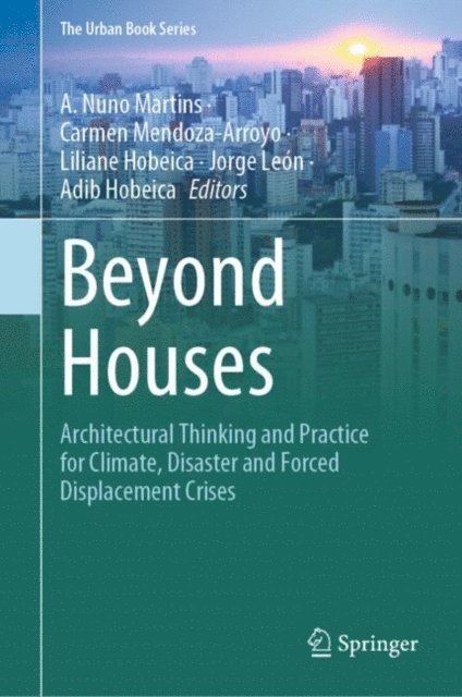 Adib Hobeica, Jorge Leon, Liliane Hobeica, Carmen Mendoza-Arroyo, A. Nuno Martins - Beyond Houses, E-bok