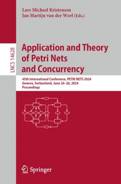 Jan Martijn van der Werf, Lars Michael Kristensen - Application and Theory of Petri Nets and Concurrency, E-bok