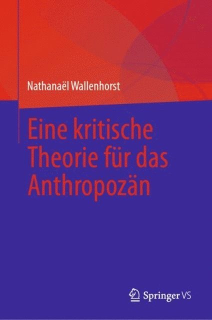 Nathanael Wallenhorst - Eine kritische Theorie für das Anthropozän, E-bok