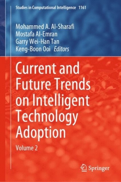 Keng-Boon Ooi, Garry Wei-Han Tan, Mostafa Al-Emran, Mohammed A. Al-Sharafi - Current and Future Trends on Intelligent Technology Adoption, E-bok