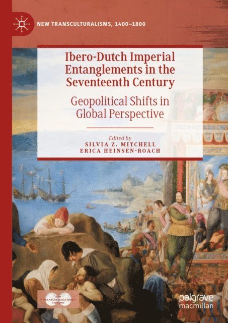 Erica Heinsen-Roach, Silvia Z. Mitchell - Ibero-Dutch Imperial Entanglements in the Seventeenth Century, E-bok