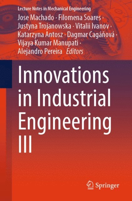 Alejandro Pereira, Vijaya Kumar Manupati, Dagmar Caganova, Katarzyna Antosz, Vitalii Ivanov, Justyna Trojanowska, Filomena Soares, Jose Machado - Innovations in Industrial Engineering III, E-bok