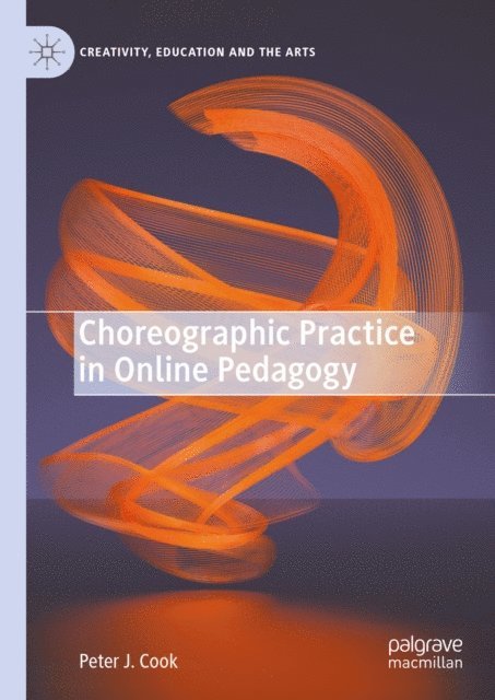 Peter J. Cook - Choreographic Practice in Online Pedagogy, E-bok