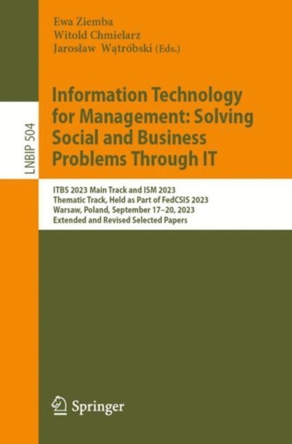 Jaroslaw Watrobski, Witold Chmielarz, Ewa Ziemba - Information Technology for Management: Solving Social and Business Problems Through IT, E-bok