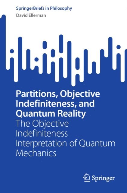 David Ellerman - Partitions, Objective Indefiniteness, and Quantum Reality, E-bok
