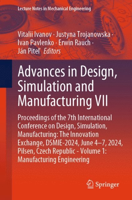 Jan Pitel, Erwin Rauch, Ivan Pavlenko, Justyna Trojanowska, Vitalii Ivanov - Advances in Design, Simulation and Manufacturing VII, E-bok