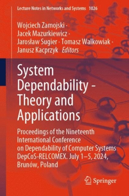 Janusz Kacprzyk, Tomasz Walkowiak, Jaroslaw Sugier, Jacek Mazurkiewicz, Wojciech Zamojski - System Dependability - Theory and Applications, E-bok