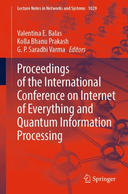 G. P. Saradhi Varma, Kolla Bhanu Prakash, Valentina E. Balas - Proceedings of the International Conference on Internet of Everything and Quantum Information Processing, E-bok