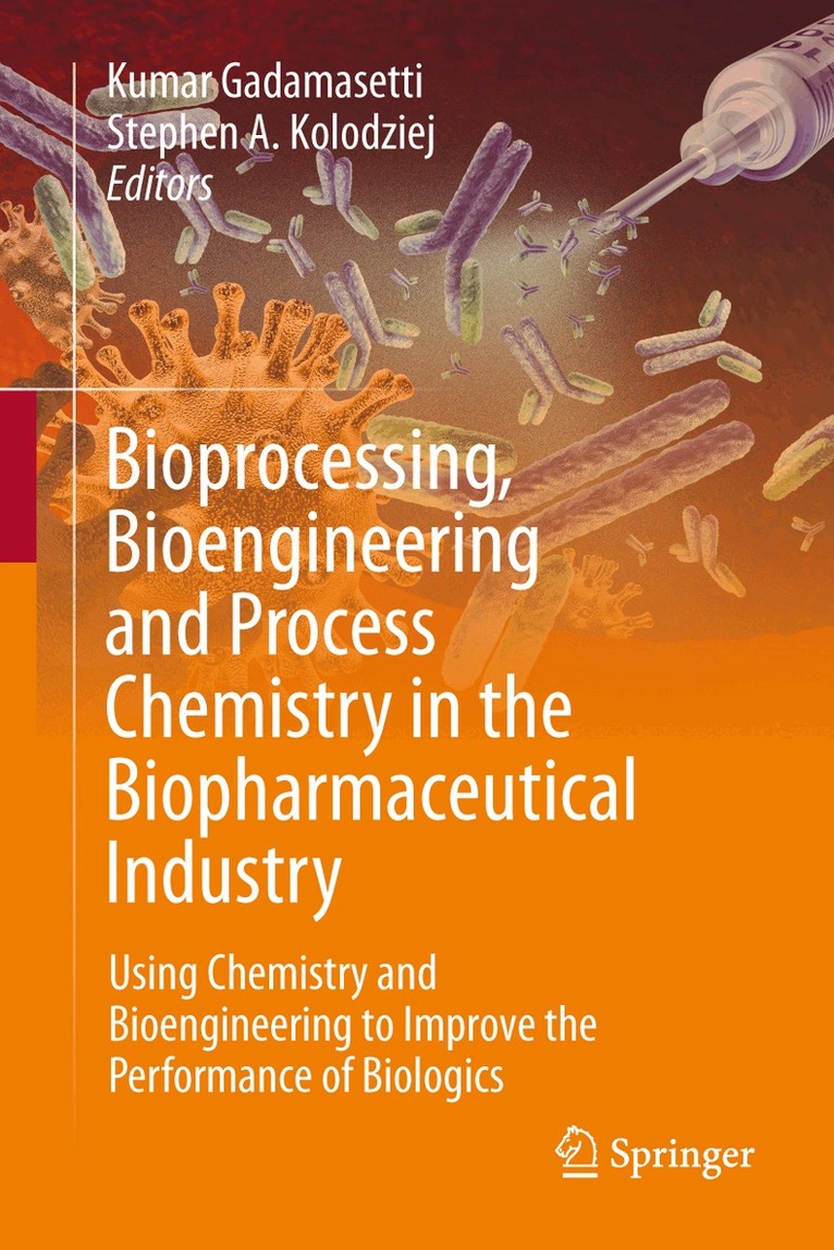 Kumar Gadamasetti, Stephen A. Kolodziej - Bioprocessing, Bioengineering and Process Chemistry in the Biopharmaceutical Industry, Inbunden