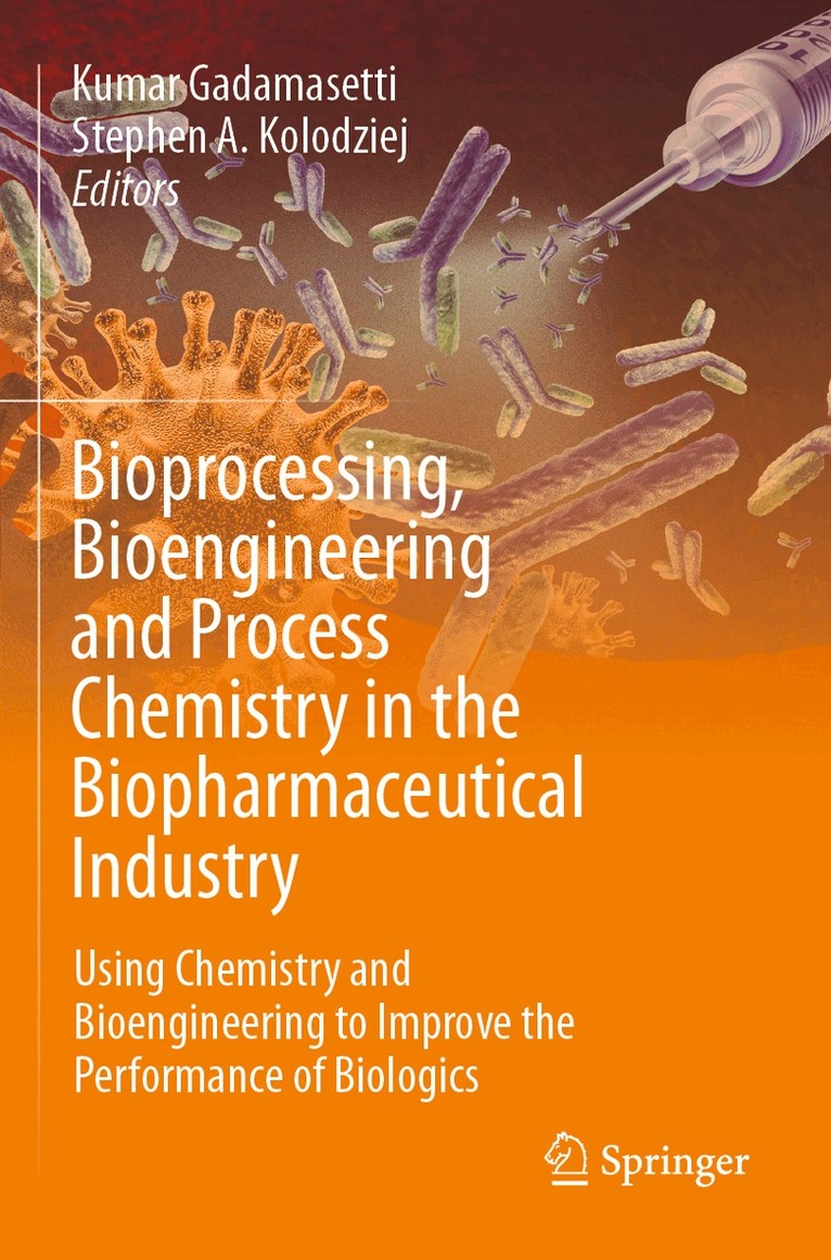 Kumar Gadamasetti, Stephen A. Kolodziej - Bioprocessing, Bioengineering and Process Chemistry in the Biopharmaceutical Industry, Häftad