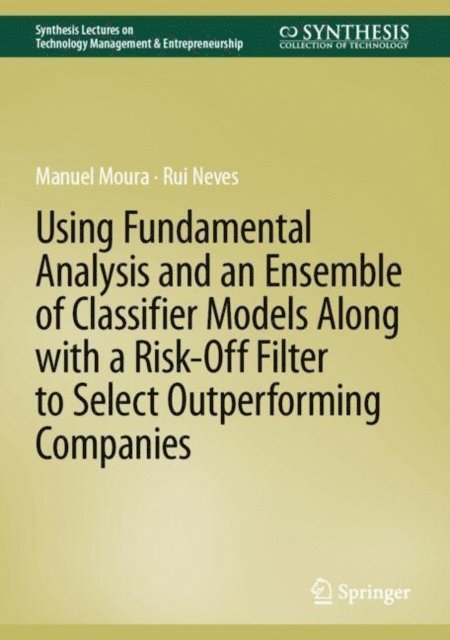 Rui Neves, Manuel Moura - Using Fundamental Analysis and an Ensemble of Classifier Models Along with a Risk-Off Filter to Select Outperforming Companies, E-bok