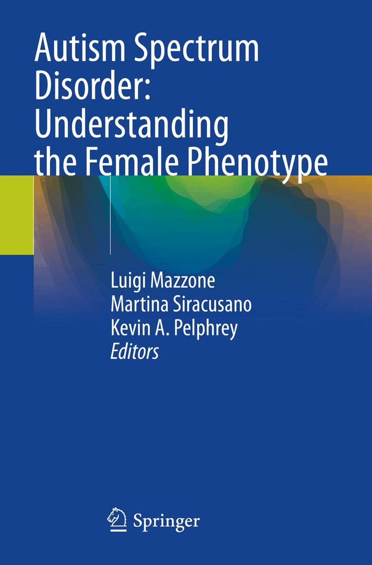 Luigi Mazzone, Martina Siracusano, Kevin A. Pelphrey - Autism Spectrum Disorder: Understanding the Female Phenotype, Häftad. Tillgänglighet: Lägg i varukorg