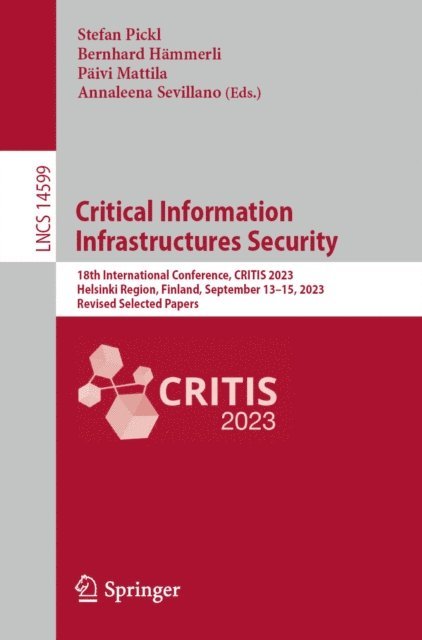Annaleena Sevillano, Paivi Mattila, Bernhard Hammerli, Stefan Pickl - Critical Information Infrastructures Security, E-bok