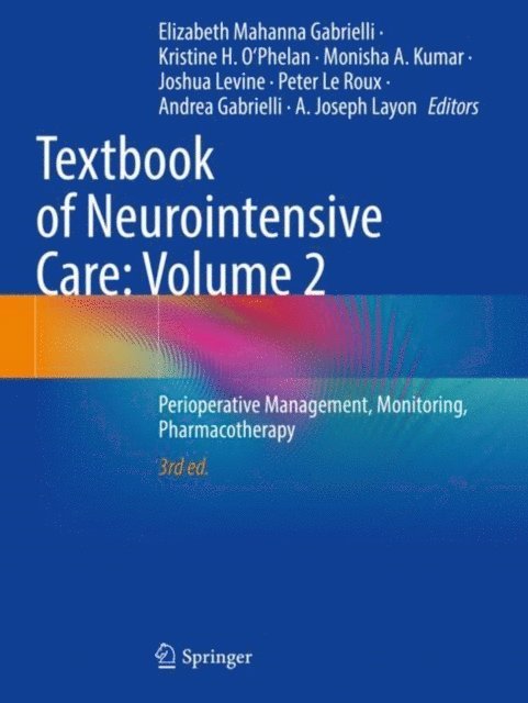 A. Joseph Layon, Andrea Gabrielli, Peter Le Roux, Joshua Levine, Monisha A. Kumar, Kristine H. O'Phelan, Elizabeth Mahanna Gabrielli - Textbook of Neurointensive Care: Volume 2, E-bok