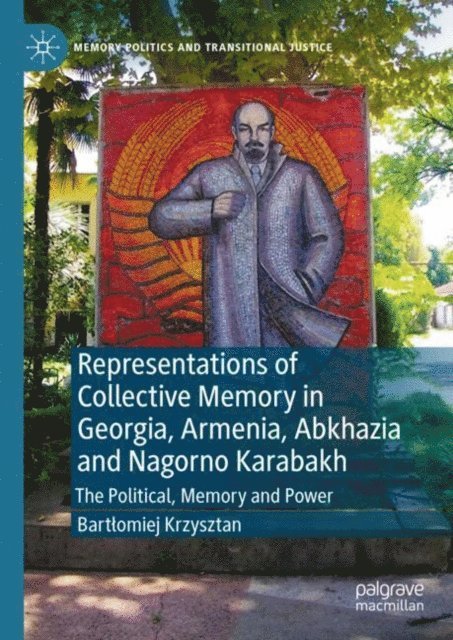 Bartlomiej Krzysztan - Representations of Collective Memory in Georgia, Armenia, Abkhazia and Nagorno Karabakh, E-bok