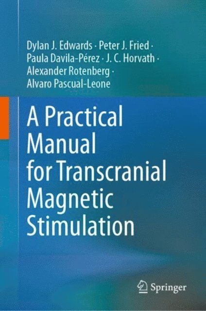 Alvaro Pascual-Leone, Alexander Rotenberg, Jared C. Horvath, Paula Davila-Perez, Peter J. Fried, Dylan J. Edwards - Practical Manual for Transcranial Magnetic Stimulation, E-bok