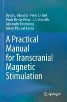 Dylan J. Edwards, Peter J. Fried, Paula Davila-Pérez, Jared C. Horvath, Alexander Rotenberg, Alvaro Pascual-Leone - Practical Manual for Transcranial Magnetic Stimulation, Häftad