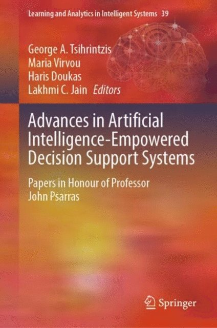 Lakhmi C. Jain, Haris Doukas, Maria Virvou, George A. Tsihrintzis - Advances in Artificial Intelligence-Empowered Decision Support Systems, E-bok