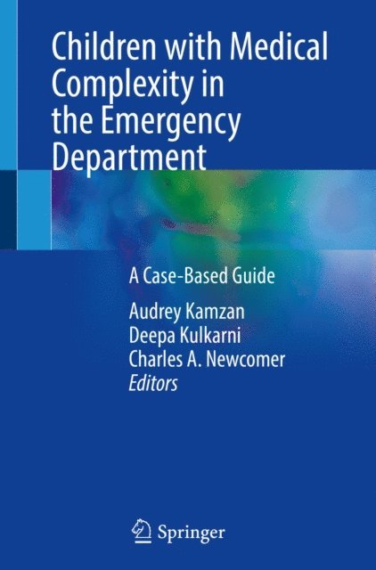 Charles A. Newcomer, Deepa Kulkarni, Audrey Kamzan - Children with Medical Complexity in the Emergency Department, E-bok