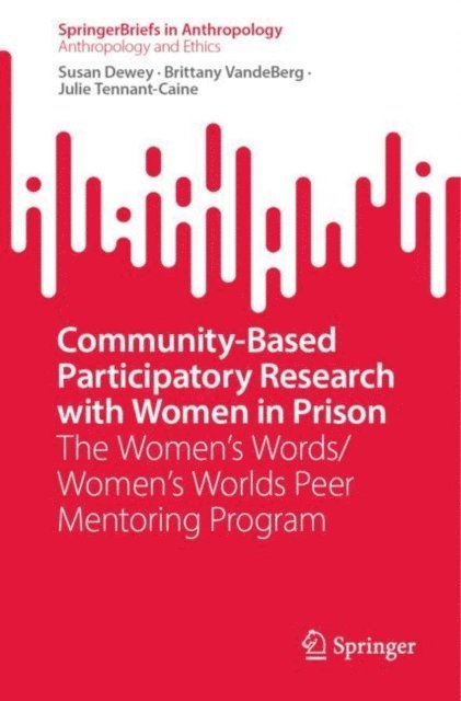 Julie Tennant-Caine, Brittany VandeBerg, Susan Dewey - Community-Based Participatory Research with Women in Prison, E-bok