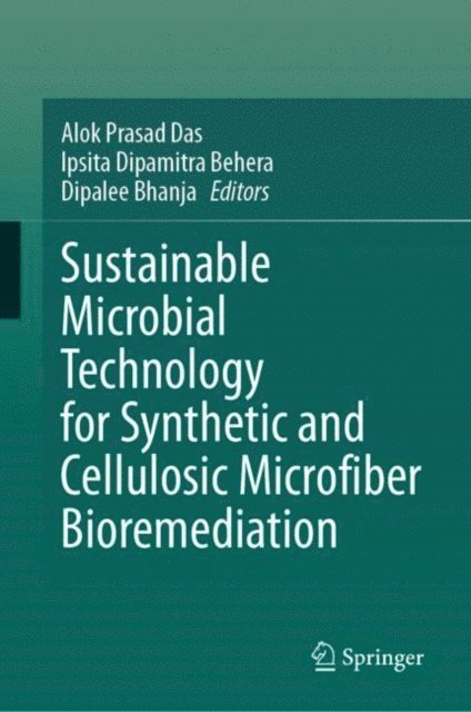 Dipalee Bhanja, Ipsita Dipamitra Behera, Alok Prasad Das - Sustainable Microbial Technology for Synthetic and Cellulosic Microfiber Bioremediation, E-bok
