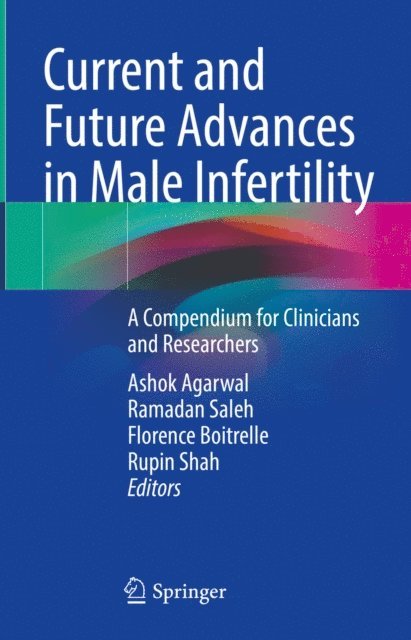 Rupin Shah, Florence Boitrelle, Ramadan Saleh, Ashok Agarwal - Current and Future Advances in Male Infertility, E-bok