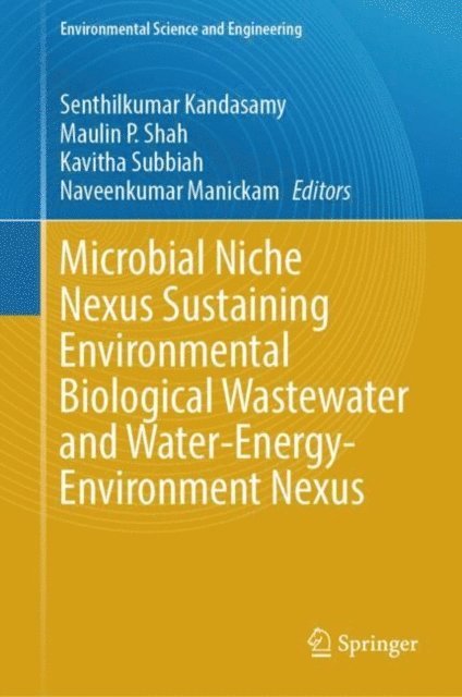 Naveenkumar Manickam, Kavitha Subbiah, Maulin P Shah, Senthilkumar Kandasamy - Microbial Niche Nexus Sustaining Environmental Biological Wastewater and Water-Energy-Environment Nexus, E-bok