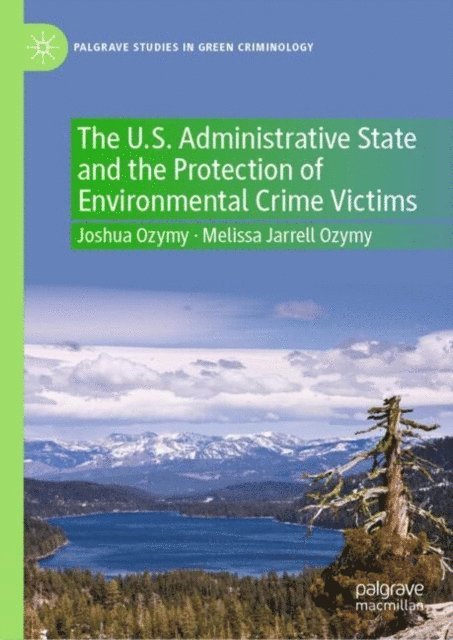 Melissa Jarrell Ozymy, Joshua Ozymy - U.S. Administrative State and the Protection of Environmental Crime Victims, E-bok