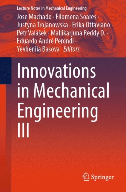 Yevheniia Basova, Eduardo Andre Perondi, Mallikarjuna Reddy D., Petr Valasek, Erika Ottaviano, Justyna Trojanowska, Filomena Soares, Jose Machado - Innovations in Mechanical Engineering III, E-bok