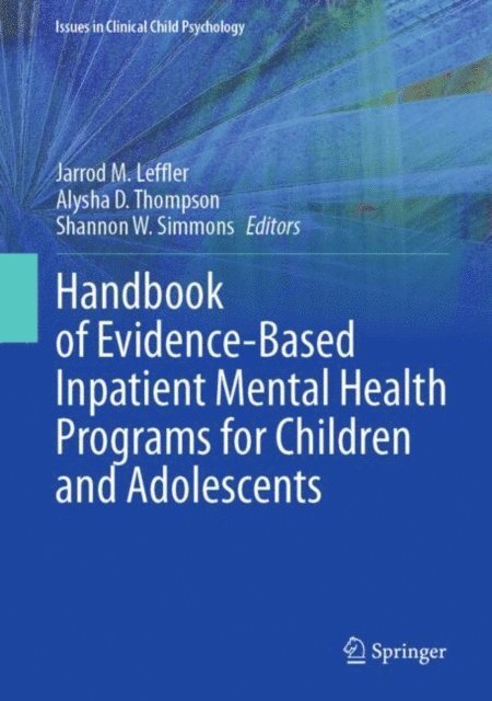 Shannon W. Simmons, Alysha D. Thompson, Jarrod M. Leffler - Handbook of Evidence-Based Inpatient Mental Health Programs for Children and Adolescents, E-bok