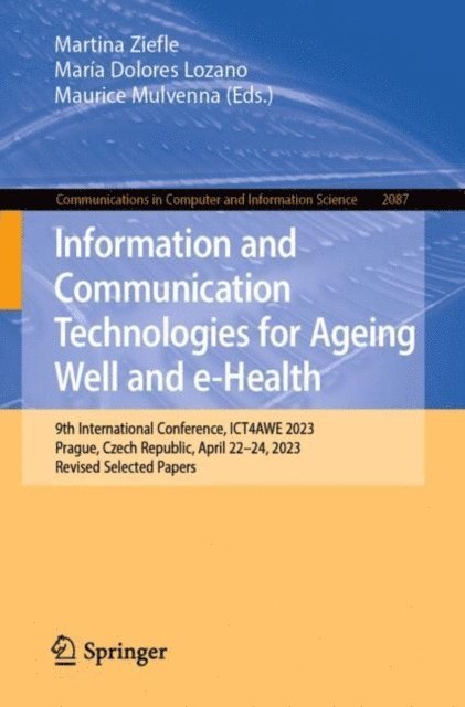 Maurice Mulvenna, Maria Dolores Lozano, Martina Ziefle - Information and Communication Technologies for Ageing Well and e-Health, E-bok