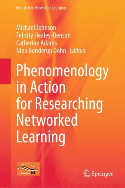 Nina Bonderup Dohn, Catherine Adams, Felicity Healey-Benson, Michael Johnson - Phenomenology in Action for Researching Networked Learning, E-bok