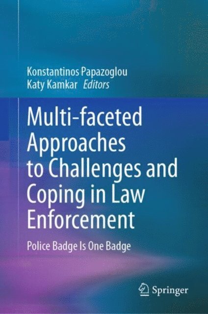 Katy Kamkar, Konstantinos Papazoglou - Multi-faceted Approaches to Challenges and Coping in Law Enforcement, E-bok