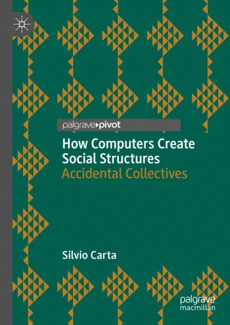 Silvio Carta - How Computers Create Social Structures, E-bok