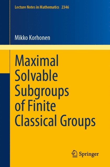 Mikko Korhonen - Maximal Solvable Subgroups of Finite Classical Groups, E-bok