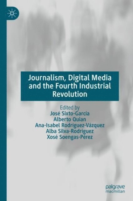 Xose Soengas-Perez, Alba Silva-Rodriguez, Ana-Isabel Rodriguez-Vazquez, Alberto Quian, Jose Sixto-Garcia - Journalism, Digital Media and the Fourth Industrial Revolution, E-bok