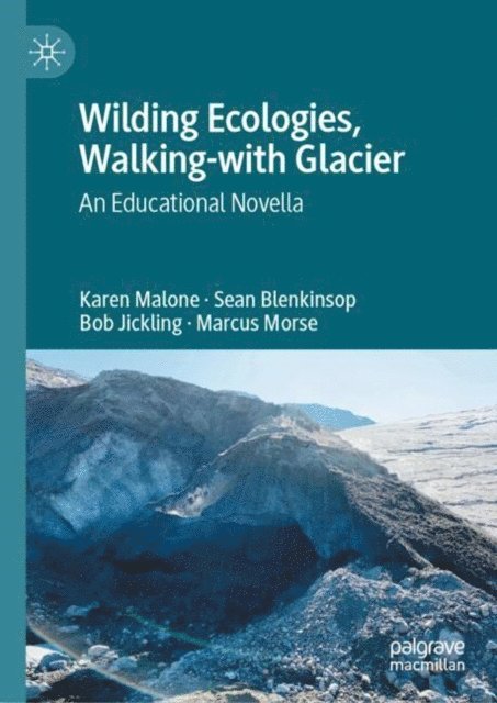 Marcus Morse, Bob Jickling, Sean Blenkinsop, Karen Malone - Wilding Ecologies, Walking-with Glacier, E-bok