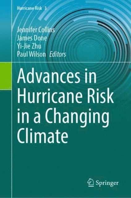 Paul Wilson, Yi-Jie Zhu, James Done, Jennifer Collins - Advances in Hurricane Risk in a Changing Climate, E-bok