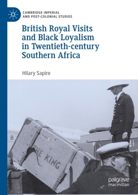 Hilary Sapire - British Royal Visits and Black Loyalism in Twentieth-century Southern Africa, E-bok