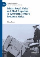 Hilary Sapire - British Royal Visits and Black Loyalism in Twentieth-century Southern Africa, Häftad